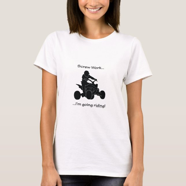 Screw Work...Going Quad Racing T-Shirt (Front)