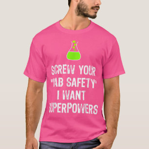 Screw Your Lab Safety I Want Superpowers Chemistry T-Shirt