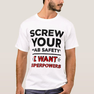 Screw Your Lab Safety, I Want Superpowers T-shirts