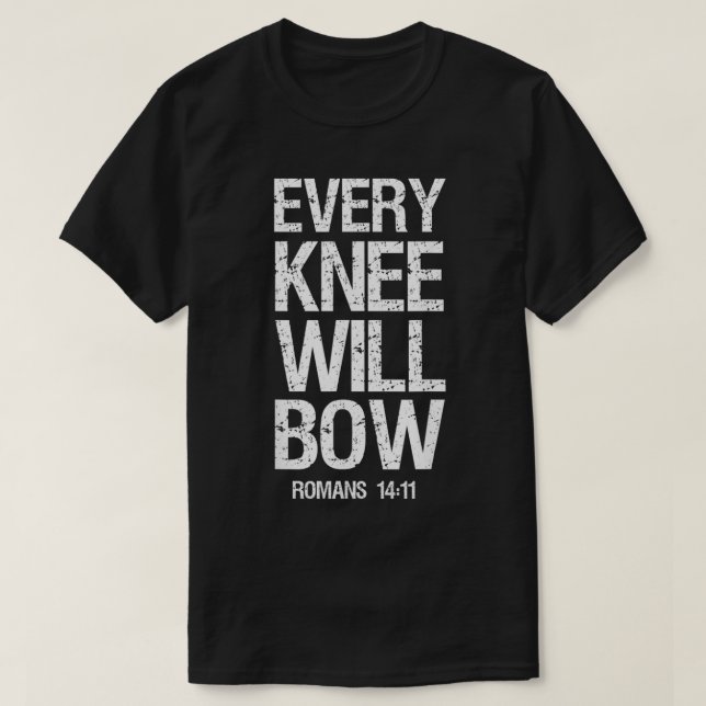 Scripture Bible Verse Every Knee Shall Bow  T-Shirt (Design Front)