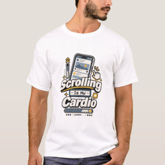 Scrolling Is My Cardio | Funny Digital Life Scroll T-Shirt