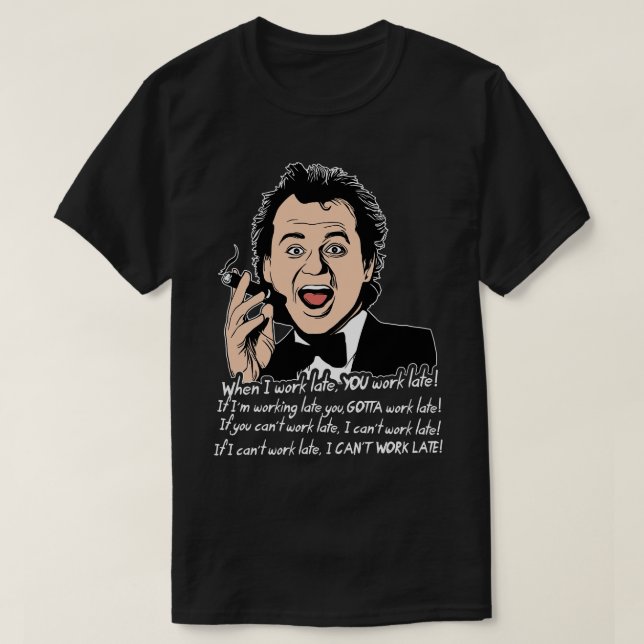 Scrooged Frank Cross Work Late Quote T-Shirt (Design Front)