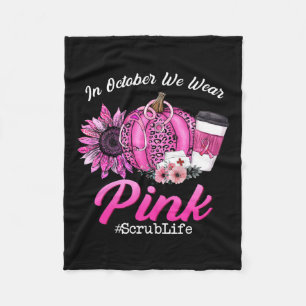 Scrub Life In October We Wear Pink Breast Cancer F Fleece Blanket