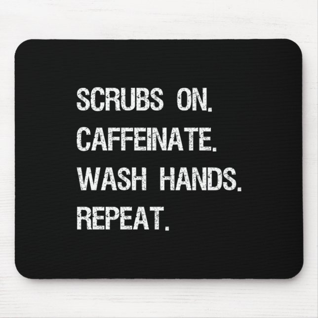 Scrubs On Caffeinate Wash Hands Repeat Funny Mouse Pad (Front)