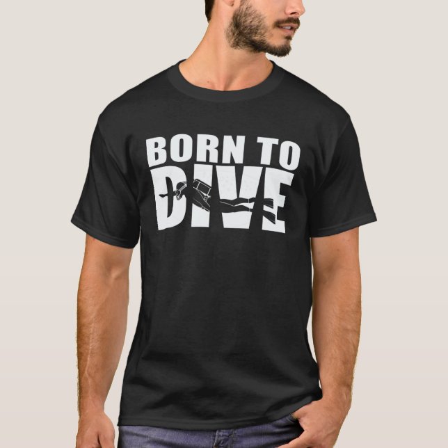 Scuba Diver   Born To Dive T-Shirt (Front)