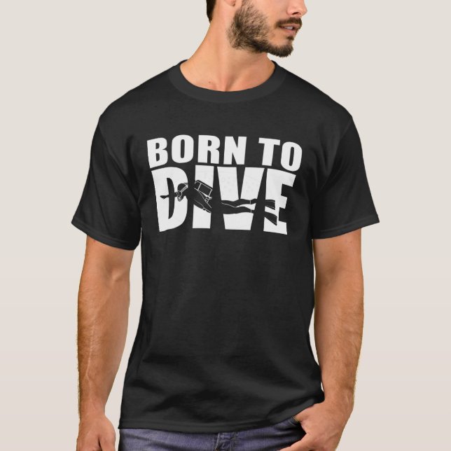 Scuba Diver   Born To Dive T-Shirt (Front)