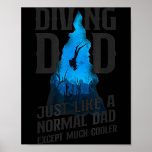 Scuba Diver Diving Dad Just Like A Normal Dad Poster