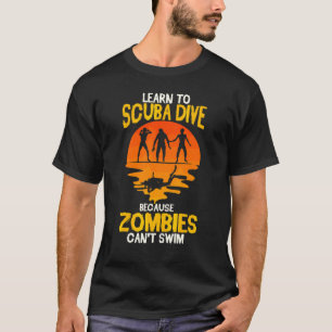 Scuba Diver Funny Diving Because Zombies Can't Sw T-Shirt