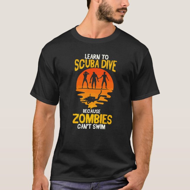 Scuba Diver Funny Diving Because Zombies Can't Swi T-Shirt (Front)