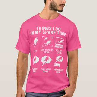 Scuba Diver Funny Things I Do In My Spare Time Fre T-Shirt