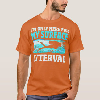 Scuba Diver Gifts Funny Only Here For My Surface I T-Shirt