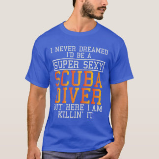 Scuba Diver Never Dreamed Funny Snorkelling  T-Shirt