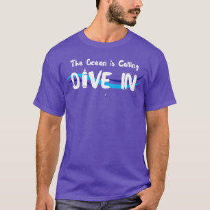 Scuba Diver The Ocean is calling Dive in Scuba div T-Shirt
