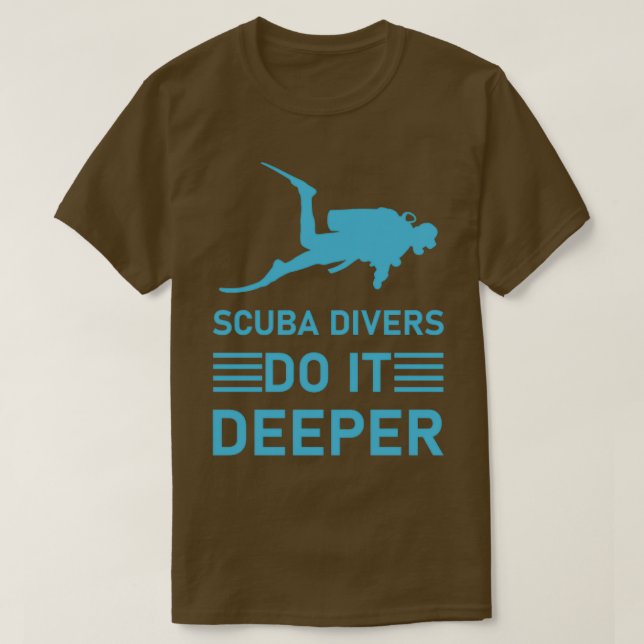 scuba divers do it deeper Diver Scuba Diving 2 T-Shirt (Design Front)