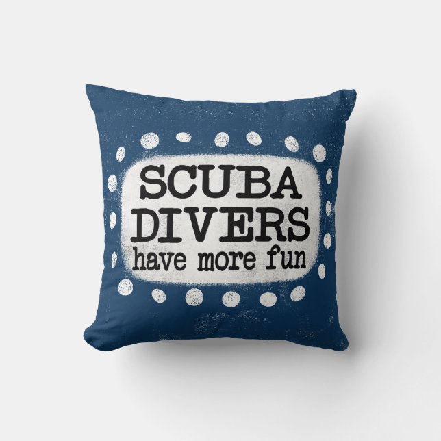 Scuba Divers Have More Fun Throw Pillow (Front)