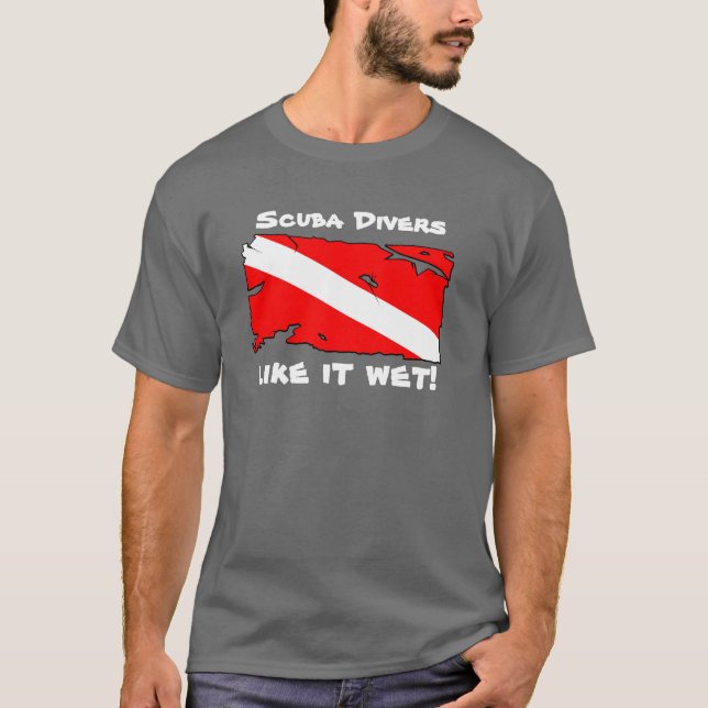 Scuba Divers Like it Wet T-Shirt (Front)