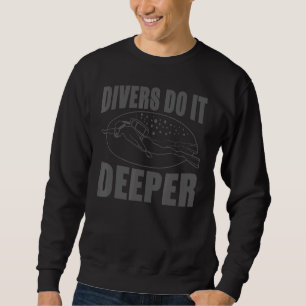 Scuba Diving Divers Do It Deeper Sweatshirt