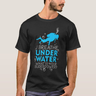 Scuba Diving I Breathe Underwater I'm Scuba Diver T-Shirt