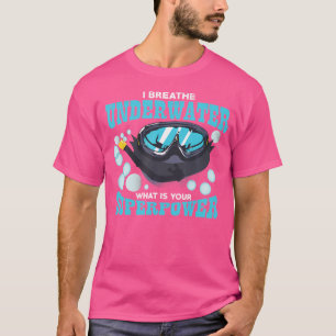 Scuba Diving I Breathe Underwater What'S Your T-Shirt