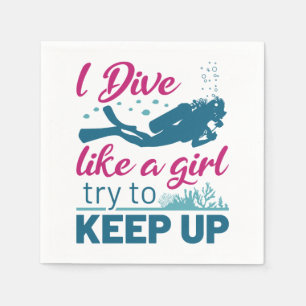Scuba Diving I Dive Like a Girl Try to Keep Up Napkin