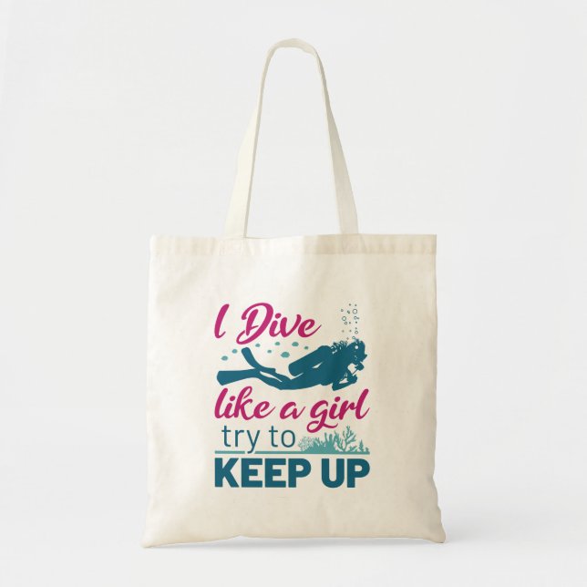 Scuba Diving I Dive Like a Girl Try to Keep Up Tote Bag (Front)