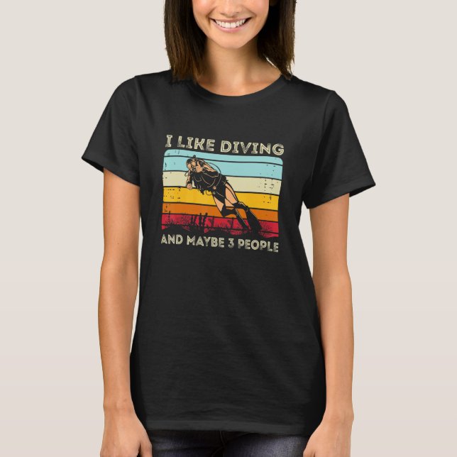 Scuba Diving  I Like Diving And Maybe 3 People T-Shirt (Front)