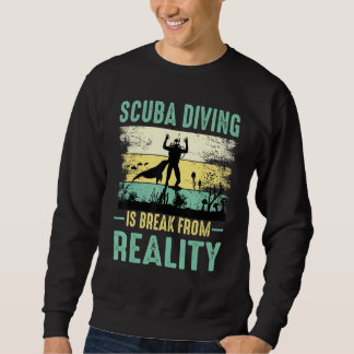 Scuba Diving Is Break From Reality Diving Sweatshirt