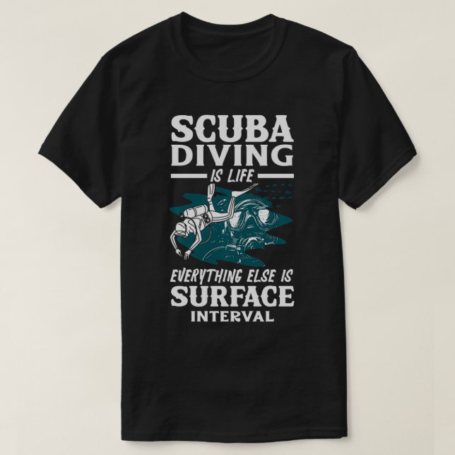 Scuba Diving Is Life Everything Else Is Surface In T-Shirt (Design Front)
