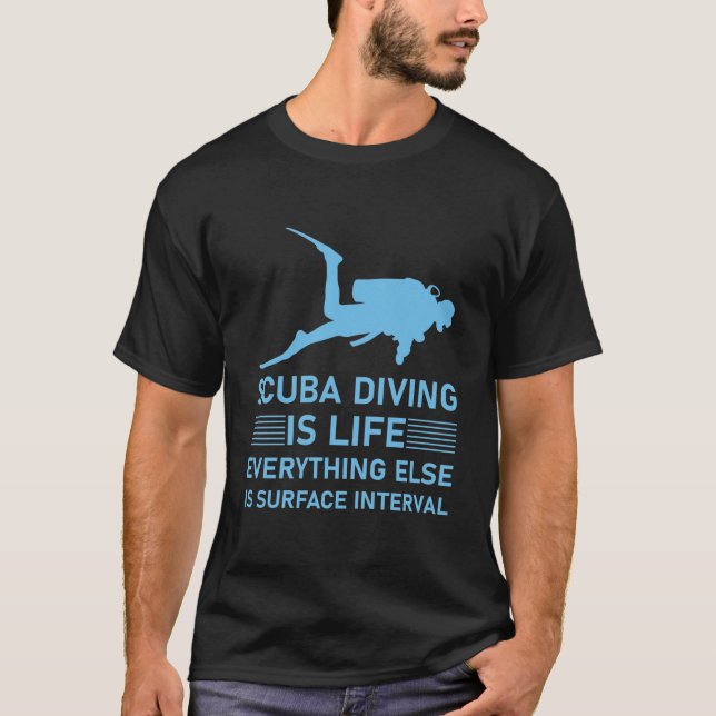 Scuba diving is life everything else is surface T-Shirt (Front)
