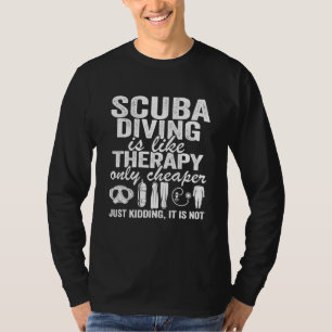 Scuba Diving Is Like Therapy Equipment Quote Divin T-Shirt