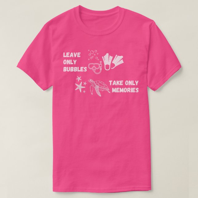 Scuba diving Leave only bubbles take only memories T-Shirt (Design Front)