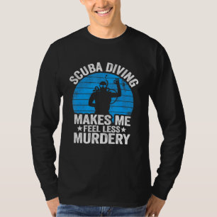 Scuba Diving Makes Me Feel Less Murdery Vintage Di T-Shirt
