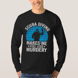Scuba Diving Makes Me Feel Less Murdery Vintage Di T-Shirt