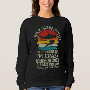 Scuba Diving Retro I Am A Scuba Diver Of Course I' Sweatshirt
