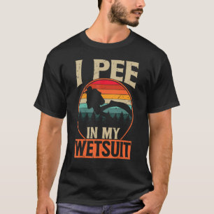 Scuba Diving Shirt I Pee In My Wetsuit Funny Retro