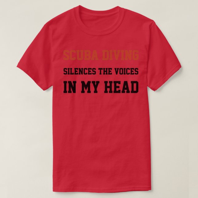 Scuba Diving Silences The Voices In My Head T-Shirt (Design Front)