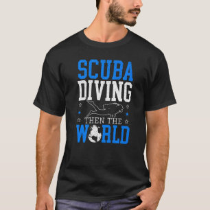 Scuba Diving Then The World Diver Underwater Ocean T-Shirt