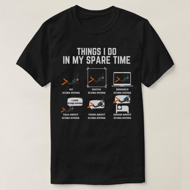 Scuba Diving Things I do in my spare time T-Shirt (Design Front)