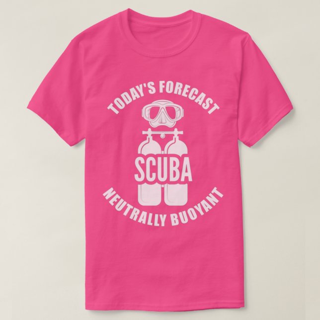 Scuba Diving Todays Forecast Neutrally Buoyant T-Shirt (Design Front)