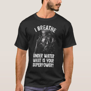 Scubadiver breathe underwater quote diver T-Shirt