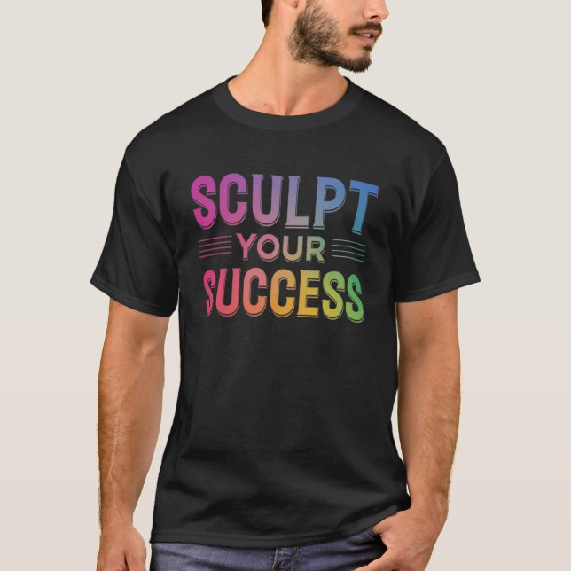 Sculpt Your Success T-Shirt (Front)