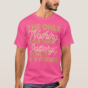 Sculpting Pottery Making Ceramics Artist Teacher D T-Shirt