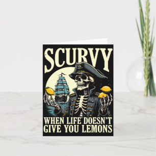 Scurvy when life doesn't give lemons funny pirate card