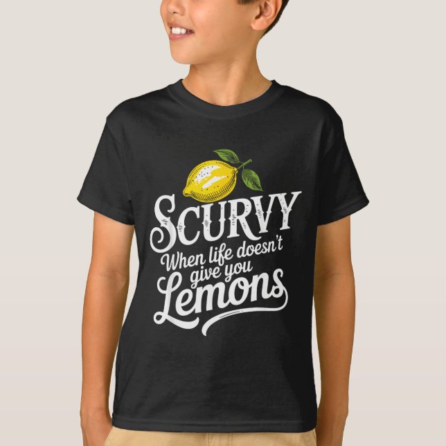 Scurvy When Life Doesnt Give Lemons Lemonade T-Shirt (Front)