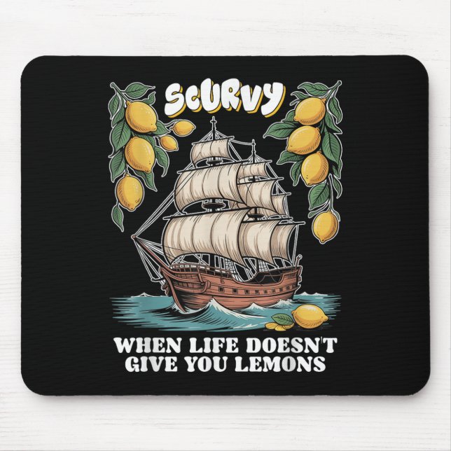 Scurvy When Life Doesnt Give You Lemons Funny Frui Mouse Pad (Front)
