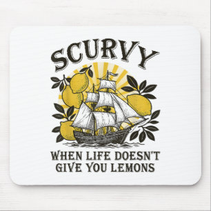 Scurvy When Life Doesnt Give You Lemons Funny Frui Mouse Pad