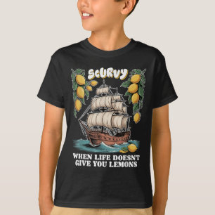 Scurvy When Life Doesnt Give You Lemons Funny Frui T-Shirt