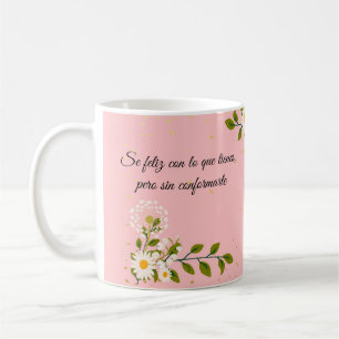 Se feliz con lo que tienes, pero sin conformarte coffee mug