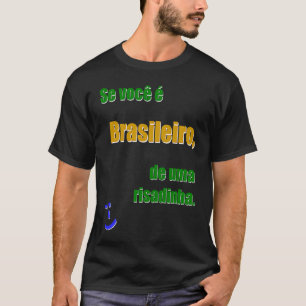 Se você é Brasileiro de uma risadinha De Br PRABr T-Shirt