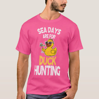 Sea Days Are For Duck Hunting Funny Family Cruisin T-Shirt